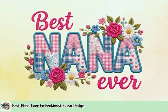 Best Nana Ever Embroidered Floral Design: A Design Asset for Heartfelt Branding